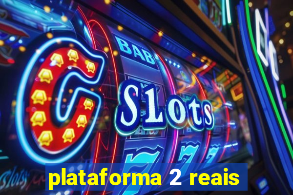 plataforma 2 reais